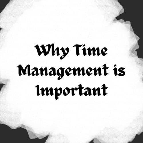 Reasons Why Time Management is Important