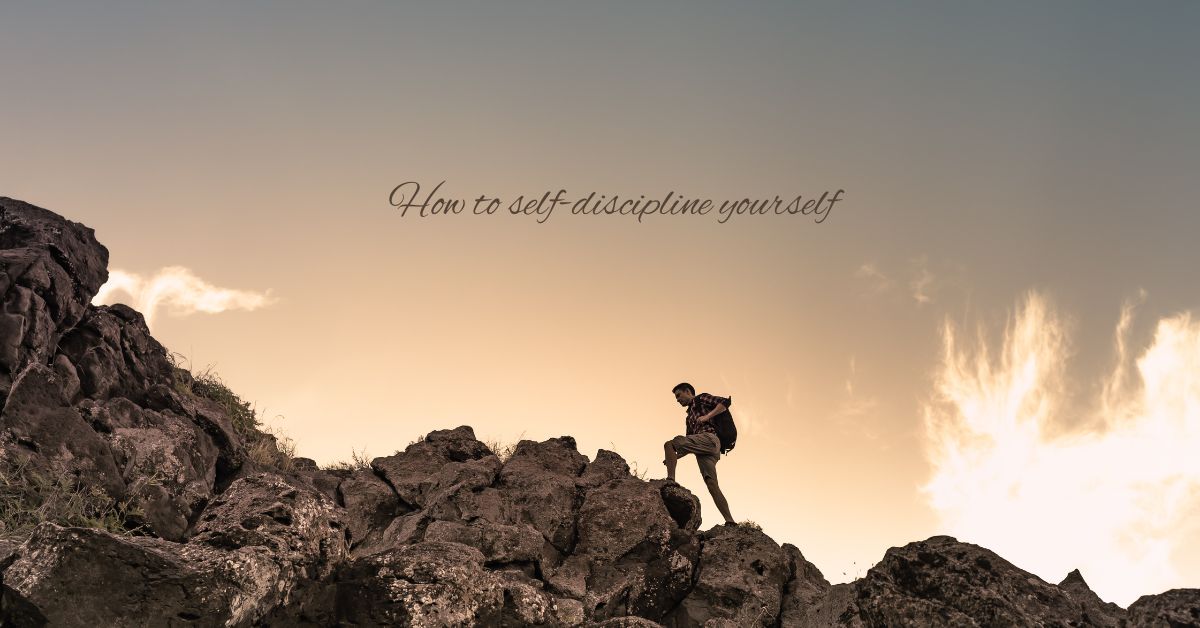 How to Teach Yourself Self-discipline